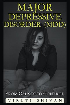 Major Depressive Disorder (MDD) - From Causes to Control - Shivan, Viruti