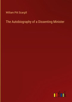 The Autobiography of a Dissenting Minister - Scargill, William Pitt