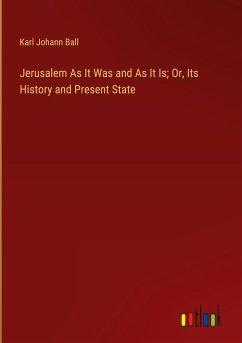 Jerusalem As It Was and As It Is; Or, Its History and Present State