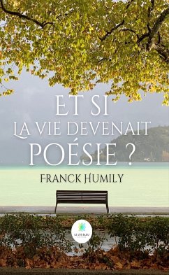 Et si la vie devenait poésie ? (eBook, ePUB) - Humily, Franck