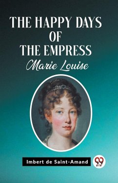 The Happy Days of the Empress Marie Louise - Saint-Amand, Imbert De