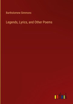 Legends, Lyrics, and Other Poems - Simmons, Bartholomew
