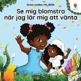 Se mig blomstra när jag lär mig att vänta Se mig blomstra när jag lär mig att vänta