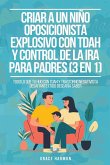 Criar a un Niño Oposicionista Explosivo con TDAH y Control de la Ira para Padres (3 en 1)