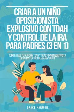 Criar a un Niño Oposicionista Explosivo con TDAH y Control de la Ira para Padres (3 en 1) - Harmon, Grace