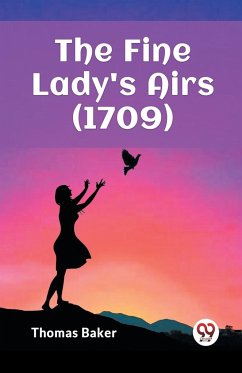 The Fine Lady's Airs (1709) - Baker, Thomas