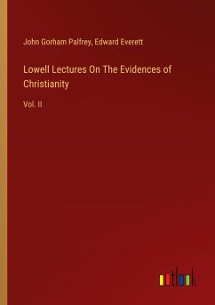 Lowell Lectures On The Evidences of Christianity - Palfrey, John Gorham; Everett, Edward