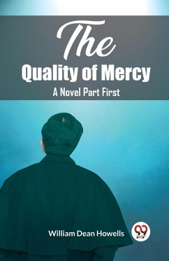 The Quality of Mercy A Novel Part First - Dean Howells, William