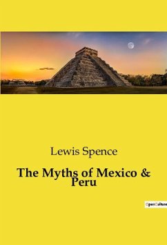 The Myths of Mexico & Peru - Spence, Lewis