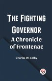 The Fighting Governor A Chronicle of Frontenac