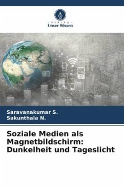 Soziale Medien als Magnetbildschirm: Dunkelheit und Tageslicht - S., Saravanakumar;N., Sakunthala