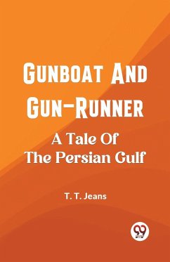 Gunboat And Gun-Runner A Tale Of The Persian Gulf - T. Jeans, T.