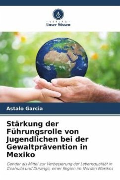 Stärkung der Führungsrolle von Jugendlichen bei der Gewaltprävention in Mexiko - Garcia, Astalo