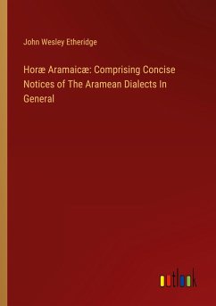 Horæ Aramaicæ: Comprising Concise Notices of The Aramean Dialects In General