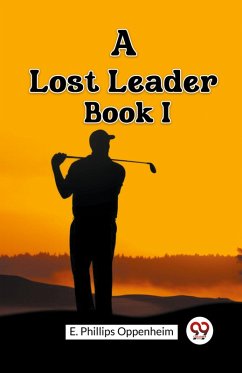 A Lost Leader Book I - Oppenheim, E. Phillips