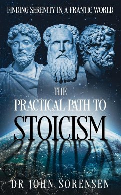 The Practical Path to Stoicism - Sorensen, John