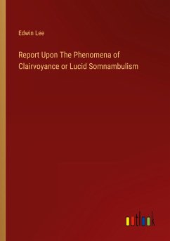 Report Upon The Phenomena of Clairvoyance or Lucid Somnambulism