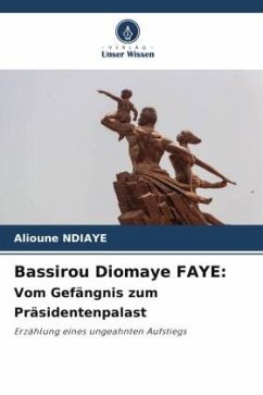 Bassirou Diomaye FAYE: Vom Gefängnis zum Präsidentenpalast - Ndiaye, Alioune