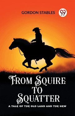 From Squire to Squatter A Tale of the Old Land and the New - Stables, Gordon