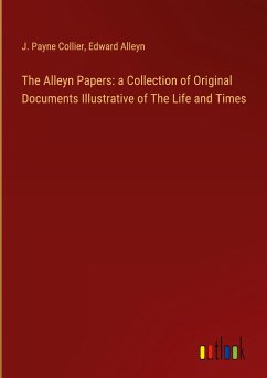The Alleyn Papers: a Collection of Original Documents Illustrative of The Life and Times