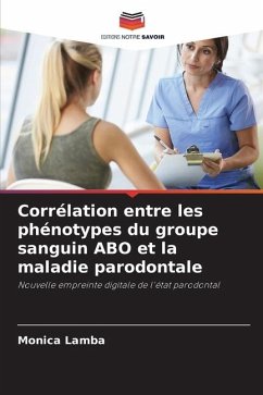 Corrélation entre les phénotypes du groupe sanguin ABO et la maladie parodontale - Lamba, Monica