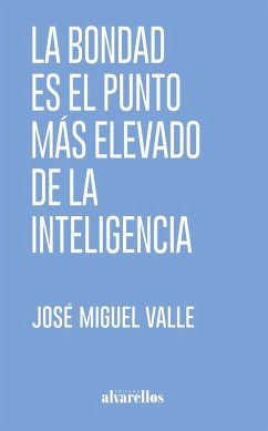 Cover LA BONDAD ES EL PUNTO MÁS ELEVADO DE LA INTELIGENCIA