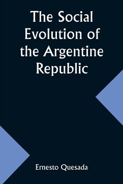 The Social Evolution of the Argentine Republic - Quesada, Ernesto