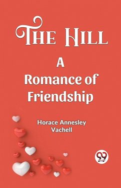 The Hill A Romance Of Friendship - Annesley Vachell, Horace