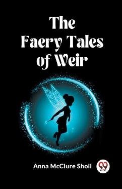 The Faery Tales of Weir - Sholl, Anna Mcclure