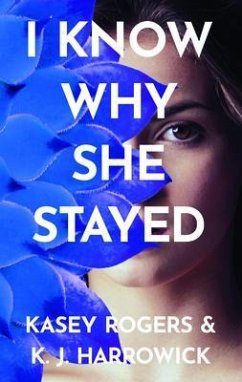 I Know Why She Stayed (eBook, ePUB) - Harrowick, K. J.; Rogers, Kasey