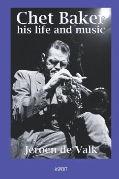 Chet Baker, his life and music - Valk, Jeroen de