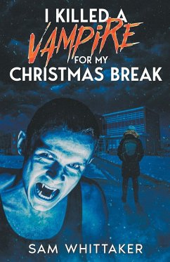 I Killed a Vampire for My Christmas Break - Whittaker, Sam