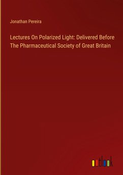 Lectures On Polarized Light: Delivered Before The Pharmaceutical Society of Great Britain
