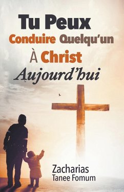 Tu Peux Conduire Quelqu'un à Christ Aujourd'hui - Fomum, Zacharias Tanee