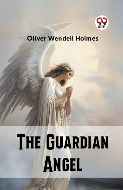 The Guardian Angel - Wendell Holmes, Oliver