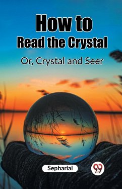 How to Read the Crystal Or, Crystal and Seer - Sepharial