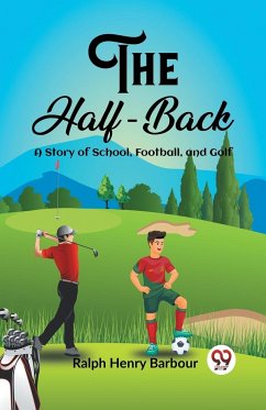 The Half-Back A Story of School, Football, and Golf - Barbour, Ralph Henry