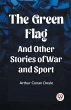 The Green Flag And Other Stories of War... - Bild 1