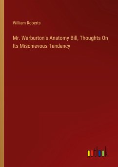Mr. Warburton's Anatomy Bill, Thoughts On Its Mischievous Tendency