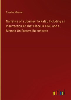 Narrative of a Journey To Kalât, Including an Insurrection At That Place In 1840 and a Memoir On Eastern Balochistan - Masson, Charles