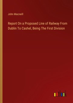 Report On a Proposed Line of Railway From Dublin To Cashel, Being The First Division - Macneill, John