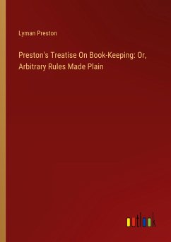 Preston's Treatise On Book-Keeping: Or, Arbitrary Rules Made Plain