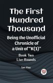 The First Hundred Thousand Being the Unofficial Chronicle of a Unit of &quote;K(1)&quote; BOOK TWO LIVE ROUNDS