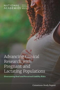 Advancing Clinical Research with Pregnant and Lactating Populations - National Academies of Sciences Engineering and Medicine; Health And Medicine Division; Board On Health Sciences Policy; Committee on Developing a Framework to Address Legal Ethical Regulatory and Policy Issues for Research Specific to Pregnant and Lactating Persons