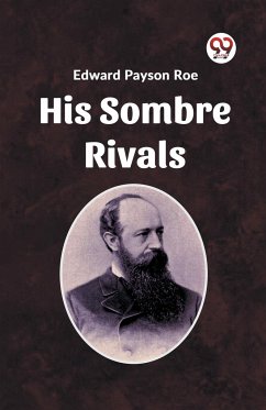 His Sombre Rivals - Payson Roe, Edward