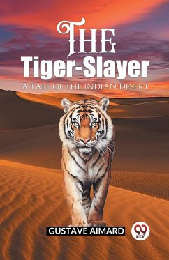 The Tiger-Slayer A Tale of the Indian Desert - Aimard, Gustave