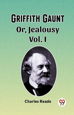 Griffith Gaunt Or, Jealousy Vol. I - Reade, Charles