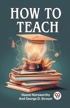 How to Teach - Norsworthy, Naomi; Strayer, George D.