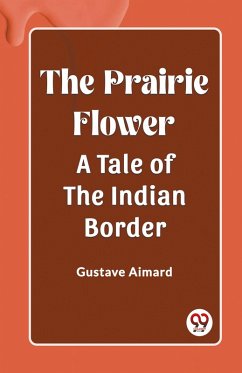 The Prairie Flower A Tale of the Indian Border - Aimard, Gustave