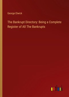 The Bankrupt Directory: Being a Complete Register of All The Bankrupts